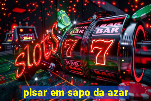 pisar em sapo da azar